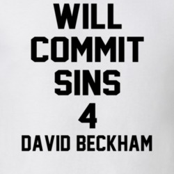 Will Commit Sins 4 David Beckham Celebrity T Shirt 22838124
