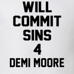 Will Commit Sins 4 Demi Moore Celebrity T Shirt 22838134