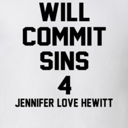 Will Commit Sins 4 Jennifer Love Hewitt Celebrity T Shirt 22838237