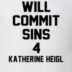 Will Commit Sins 4 Katherine Heigl Celebrity T Shirt 22838266