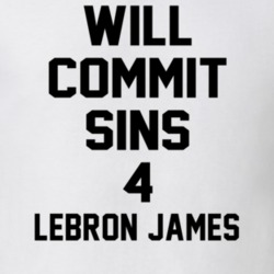 Will Commit Sins 4 LeBron James Celebrity T Shirt 22838294