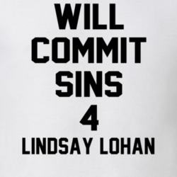 Will Commit Sins 4 Lindsay Lohan Celebrity T Shirt 22838302
