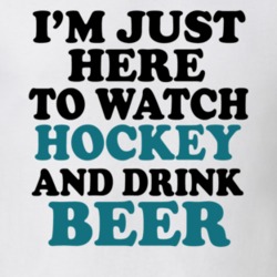 I'm Just Here To Watch Hockey And Drink Beer Funny Party Hockey Lover San Jose T Shirt 24907188