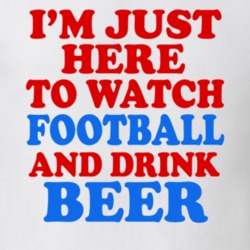 I'm Just Here To Watch Football And Drink Beer Funny Football Lover T Shirt 24907191