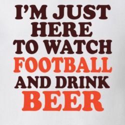 I'm Just Here To Watch Football And Drink Beer Thanks Giving Fall Funny T Shirt 24907193