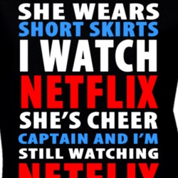 She Wears Short Skirts I Watch Netflix T Shirt 29751990