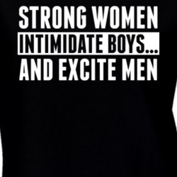 Strong Women Intimidate Boys And Excite Men Feminism T Shirt 30716362