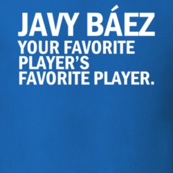 Javy Baez Your Favorite Players Favorite Player Chicago Baseball Team Fan T Shirt 36017067
