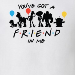 Youve Got A Friend In Me Toy Story Friends Tv Show Movie Mashup T Shirt 36155701