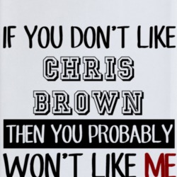 If You Dont Like Chris Brown Funny Fan Celebrity Phone Case 37258002