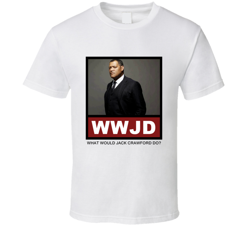 What Would Jack Crawford Do WWJD Hannibal T Shirt What Would Jack Crawford Do WWJD Hannibal T Shirt