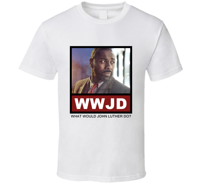 What Would John Luther Do WWJD Luther T Shirt