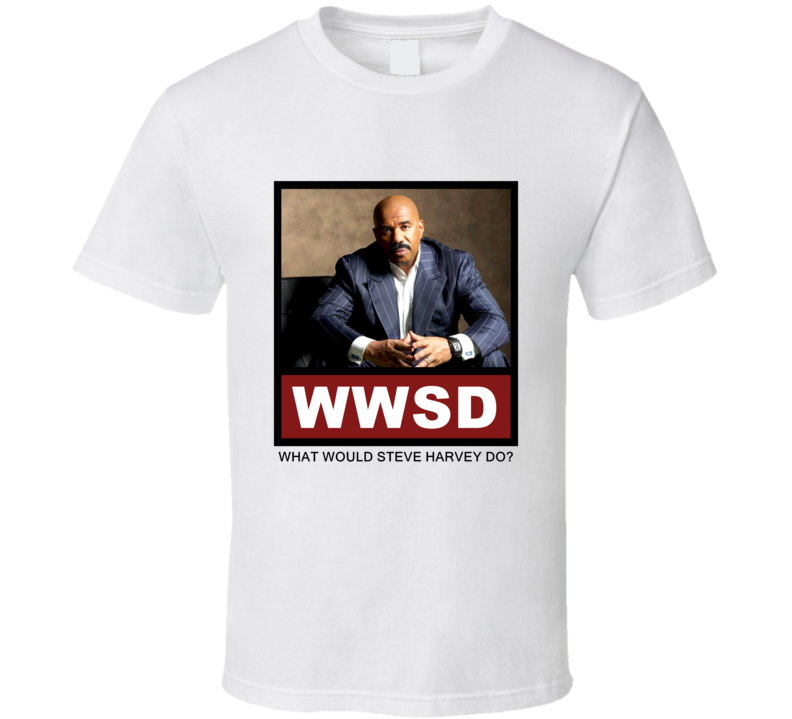 What Would Steve Harvey actor Do Actor T Shirt What Would Steve Harvey actor Do Actor T Shirt