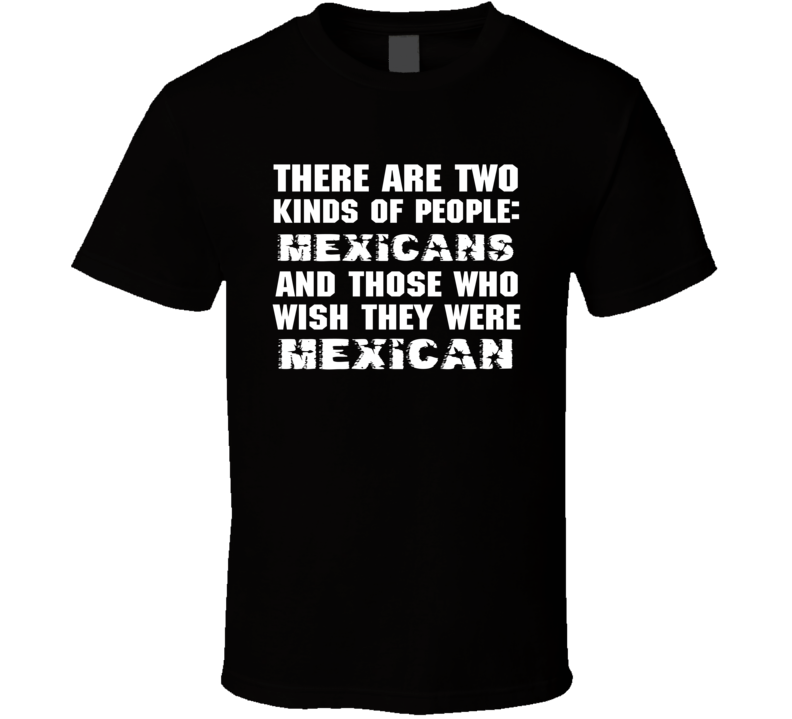 There Are Two Kinds Of People Funny Mexican T Shirt There Are Two Kinds Of People Funny Mexican T Shirt