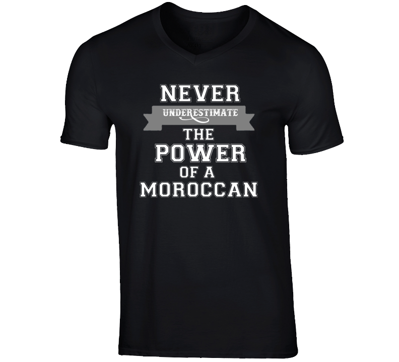 Never Underestimate A Moroccan Popular Nationality T Shirt Never Underestimate A Moroccan Popular Nationality T Shirt
