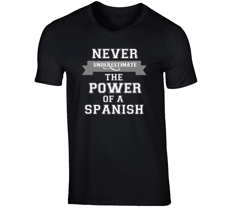 Never Underestimate A Spanish Popular Nationality T Shirt Never Underestimate A Spanish Popular Nationality T Shirt