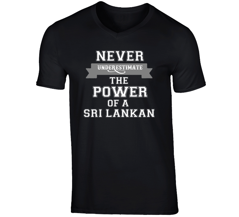 Never Underestimate A Sri Lankan Popular Nationality T Shirt Never Underestimate A Sri Lankan Popular Nationality T Shirt