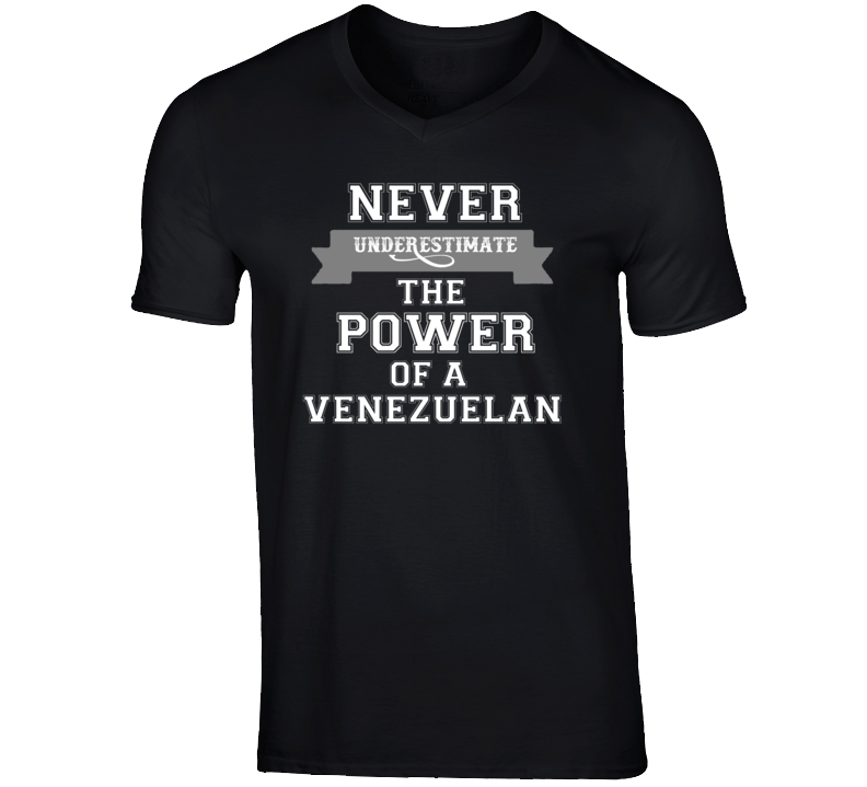Never Underestimate A Venezuelan Popular Nationality T Shirt Never Underestimate A Venezuelan Popular Nationality T Shirt