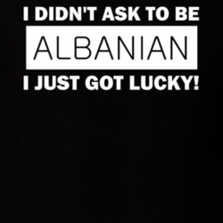 Albanian I Just Got Lucky Trending Nationality T Shirt 12040434