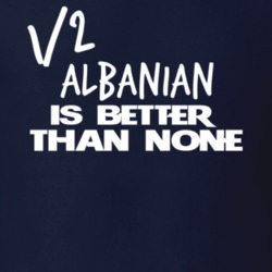Half Albanian Is Better Than None Funny Nationality T Shirt 12042815