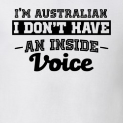 I'm Australian No Inside Voice Funny Loud Patriotic Nationality T Shirt 18860740
