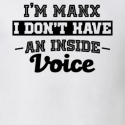 I'm Manx No Inside Voice Funny Loud Patriotic Nationality T Shirt 18861254