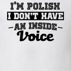 I'm Polish No Inside Voice Funny Loud Patriotic Nationality T Shirt 18861576