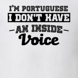 I'm Portuguese No Inside Voice Funny Loud Patriotic Nationality T Shirt 18861581