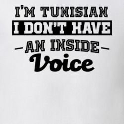 I'm Tunisian No Inside Voice Funny Loud Patriotic Nationality T Shirt 18861816