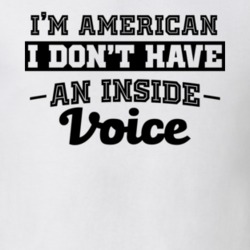 I'm American No Inside Voice Funny Loud Patriotic Nationality T Shirt 18861872