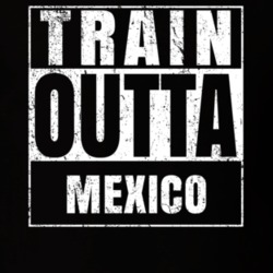 Train Outta Mexico Country World Straight Outta Parody Crossfit Boxing MMA T Shirt T Shirt 19337055