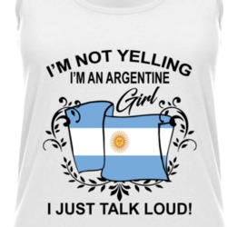 I'm Not Yelling I'm An Argentine Girl I Just Talk Loud National Pride Womens Tanktop 36385627