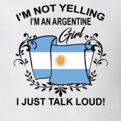 I'm Not Yelling I'm An Argentine Girl I Just Talk Loud National Pride T Shirt 36385628