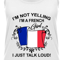 I'm Not Yelling I'm A French Girl I Just Talk Loud National Pride Womens Tanktop 36385629
