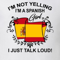 I'm Not Yelling I'm A Spanish Girl I Just Talk Loud National Pride T Shirt 36385632