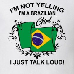 I'm Not Yelling I'm A Brazilian Girl I Just Talk Loud National Pride T Shirt 36385638
