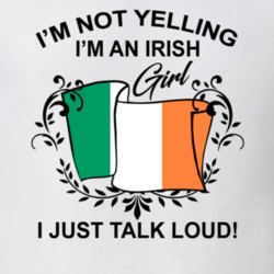 I'm Not Yelling I'm An Irish Girl I Just Talk Loud National Pride T Shirt 36385642