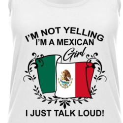 I'm Not Yelling I'm A Mexican Girl I Just Talk Loud National Pride Womens Tanktop 36385645