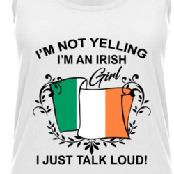 I'm Not Yelling I'm An Irish Girl I Just Talk Loud National Pride Womens Tanktop 36385647