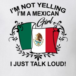 I'm Not Yelling I'm A Mexican Girl I Just Talk Loud National Pride T Shirt 36385648