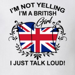 I'm Not Yelling I'm A British Girl I Just Talk Loud National Pride T Shirt 36385651