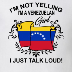 I'm Not Yelling I'm A Venezuelan Girl I Just Talk Loud National Pride T Shirt 36385655