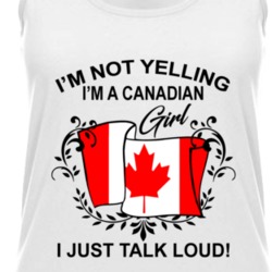 I'm Not Yelling I'm A Canadian Girl I Just Talk Loud National Pride Womens Tanktop 36385657