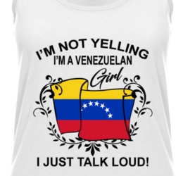 I'm Not Yelling I'm A Venezuelan Girl I Just Talk Loud National Pride Womens Tanktop 36385660