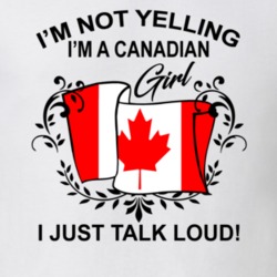 I'm Not Yelling I'm A Canadian Girl I Just Talk Loud National Pride T Shirt 36385663
