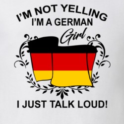 I'm Not Yelling I'm A German Girl I Just Talk Loud National Pride T Shirt 36385664