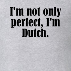 Not Only Perfect I'm Dutch Funny Nationality T Shirt 4950795