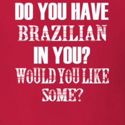 Do You Have Brazilian In You Funny Nationality T Shirt 7351173