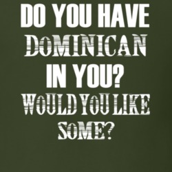 Do You Have Dominican In You Funny Nationality T Shirt 7351321