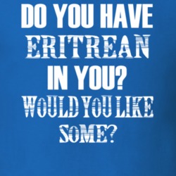 Do You Have Eritrean In You Funny Nationality T Shirt 7351353